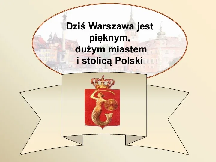 Dziś Warszawa jest pięknym, dużym miastem i stolicą Polski