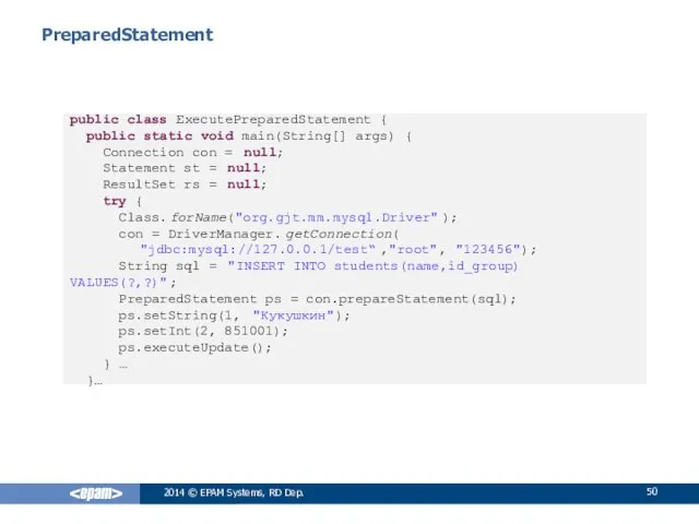 PreparedStatement 2014 © EPAM Systems, RD Dep. public class ExecutePreparedStatement