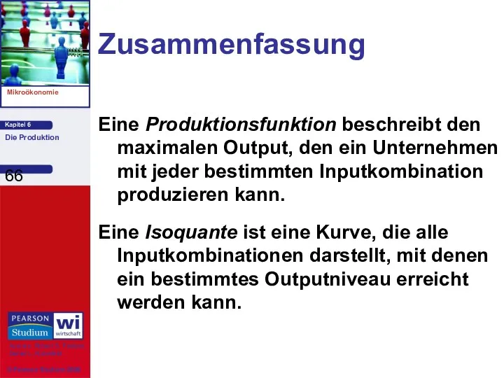 Zusammenfassung Eine Produktionsfunktion beschreibt den maximalen Output, den ein Unternehmen