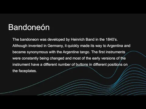 The bandoneon was developed by Heinrich Band in the 1840’s.