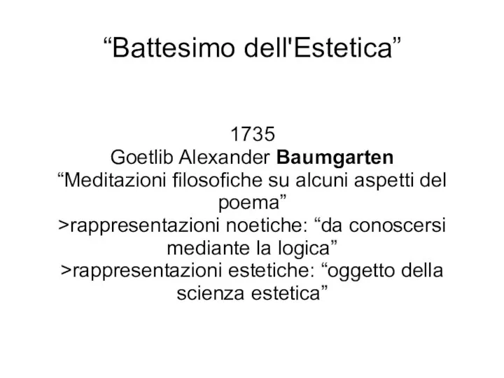 “Battesimo dell'Estetica” 1735 Goetlib Alexander Baumgarten “Meditazioni filosofiche su alcuni