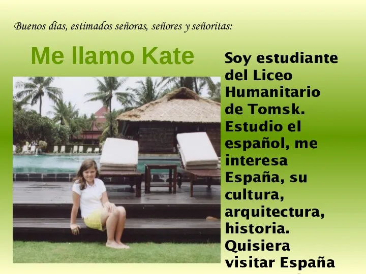 Buenos días, estimados señoras, señores y señoritas: Me llamo Kate