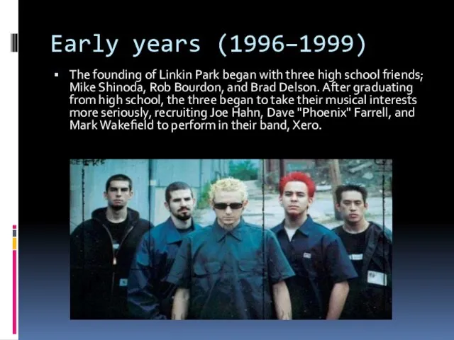 Early years (1996–1999) The founding of Linkin Park began with