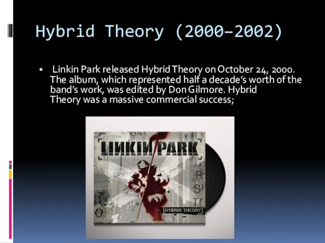 Hybrid Theory (2000–2002) Linkin Park released Hybrid Theory on October 24, 2000. The