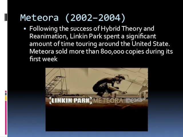 Meteora (2002–2004) Following the success of Hybrid Theory and Reanimation, Linkin Park spent