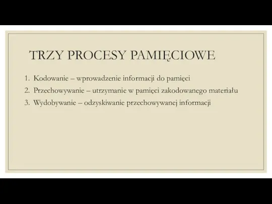 TRZY PROCESY PAMIĘCIOWE Kodowanie – wprowadzenie informacji do pamięci Przechowywanie