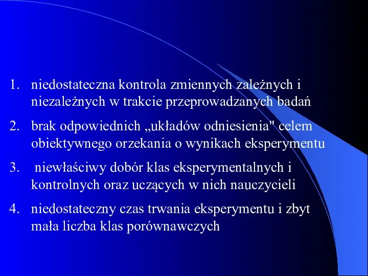 niedostateczna kontrola zmiennych zależnych i niezależnych w trakcie przeprowadzanych badań brak odpowiednich „układów