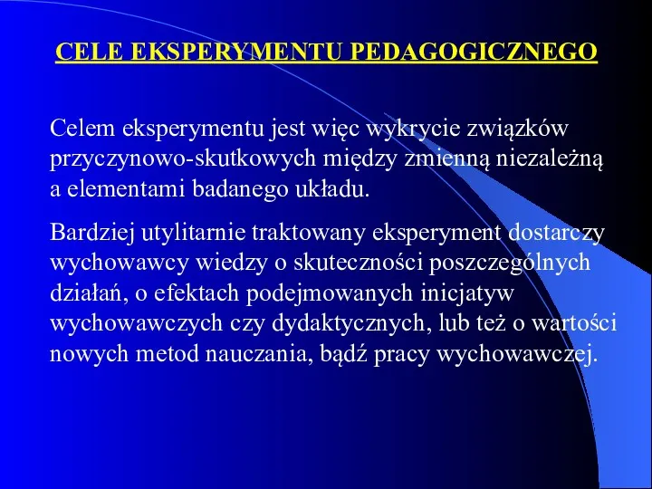 Celem eksperymentu jest więc wykrycie związków przyczynowo-skutkowych między zmienną niezależną a elementami badanego