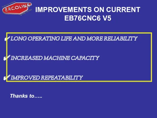 IMPROVEMENTS ON CURRENT EB76CNC6 V5 LONG OPERATING LIFE AND MORE RELIABILITY INCREASED MACHINE