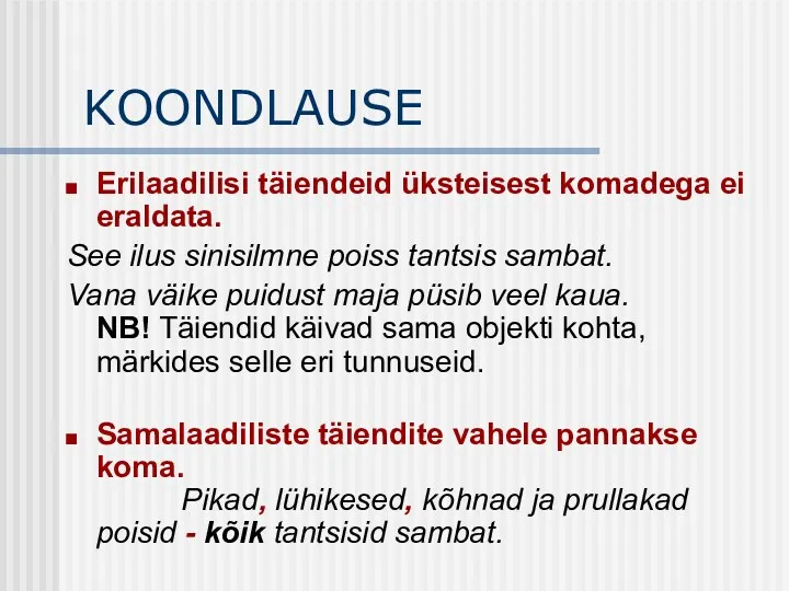 KOONDLAUSE Erilaadilisi täiendeid üksteisest komadega ei eraldata. See ilus sinisilmne