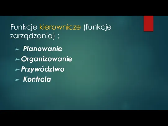 Funkcje kierownicze (funkcje zarządzania) : Planowanie Organizowanie Przywództwo Kontrola