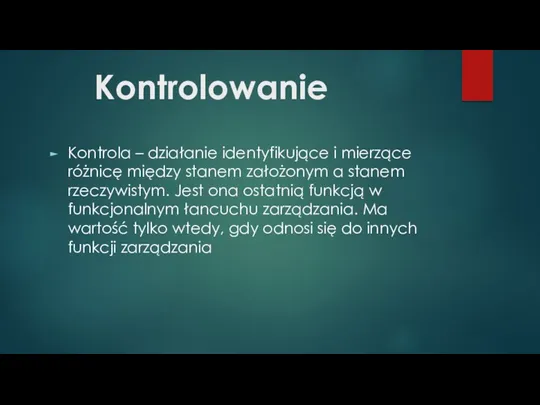 Kontrolowanie Kontrola – działanie identyfikujące i mierzące różnicę między stanem