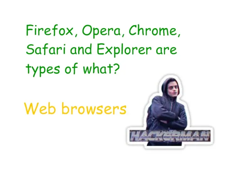 Firefox, Opera, Chrome, Safari and Explorer are types of what? Web browsers