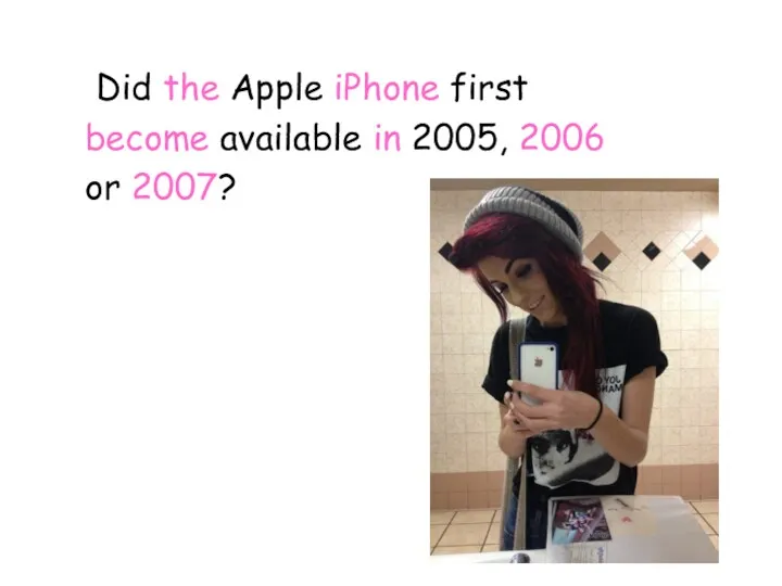 Did the Apple iPhone first become available in 2005, 2006 or 2007?