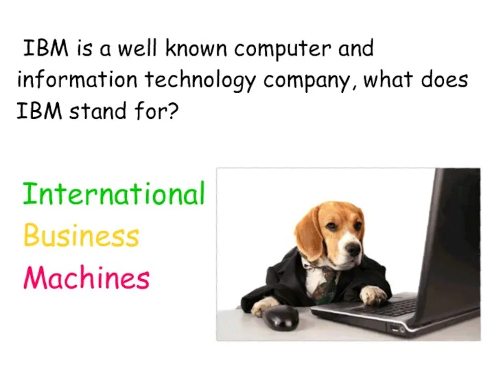 IBM is a well known computer and information technology company,