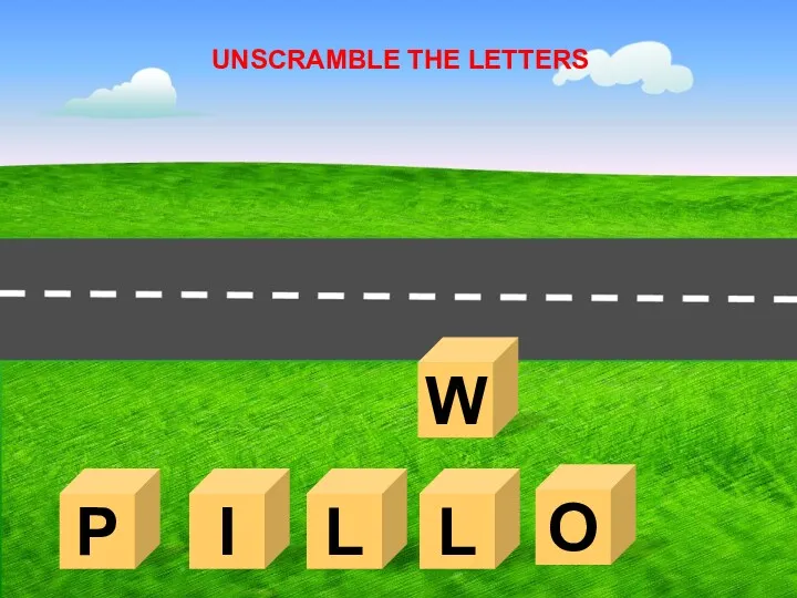 P W I L UNSCRAMBLE THE LETTERS L O