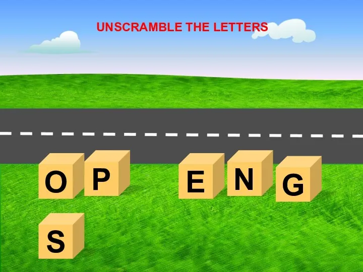 S E O P N UNSCRAMBLE THE LETTERS G