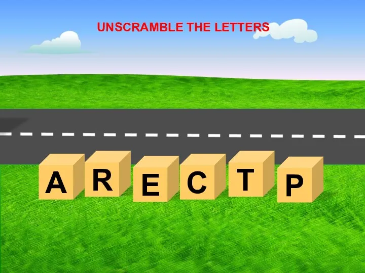 A R UNSCRAMBLE THE LETTERS E C T P