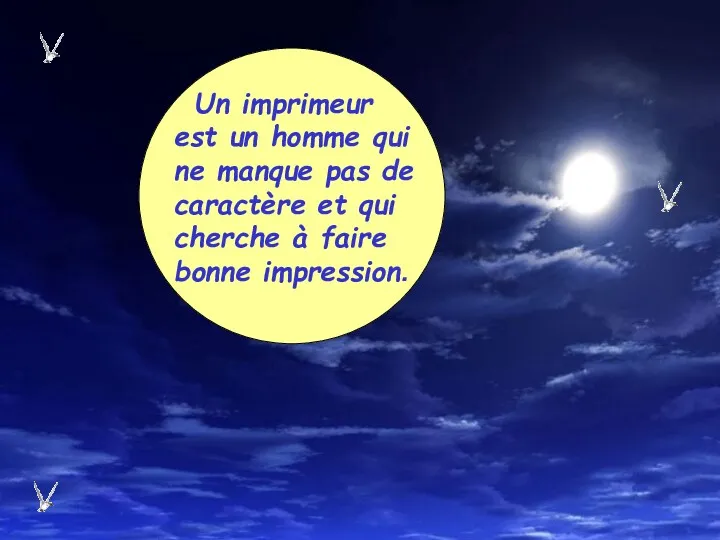 Un imprimeur est un homme qui ne manque pas de