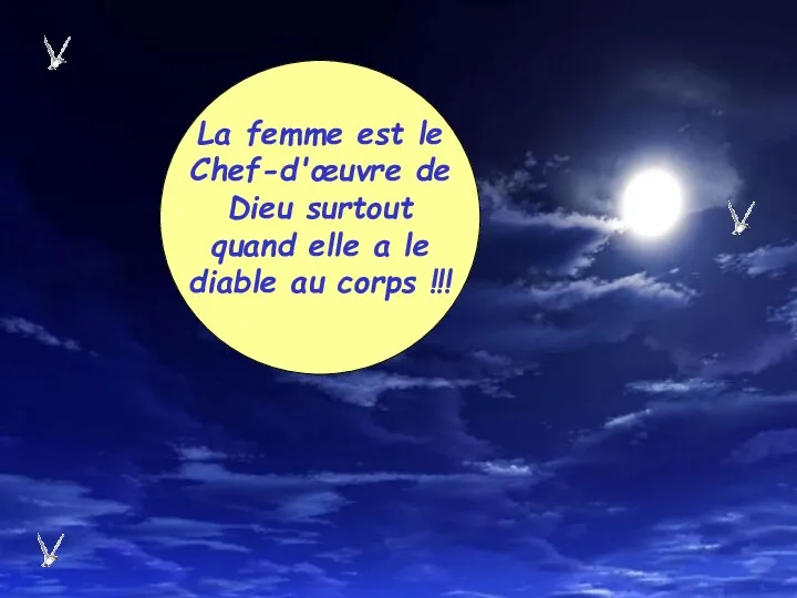 La femme est le Chef-d'œuvre de Dieu surtout quand elle a le diable au corps !!!