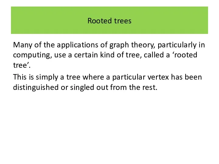 Rooted trees Many of the applications of graph theory, particularly