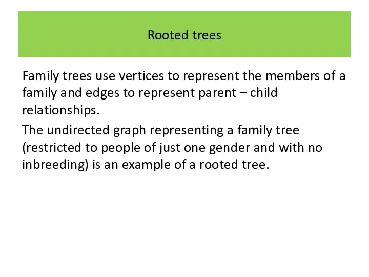 Rooted trees Family trees use vertices to represent the members