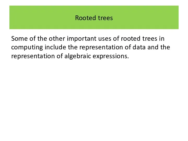 Rooted trees Some of the other important uses of rooted