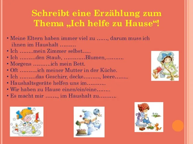 Schreibt eine Erzählung zum Thema „Ich helfe zu Hause“! Meine