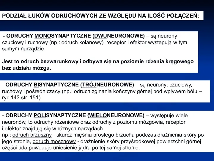 - ODRUCHY POLISYNAPTYCZNE (WIELONEURONOWE) – występuje wiele neuronów, to odruchy