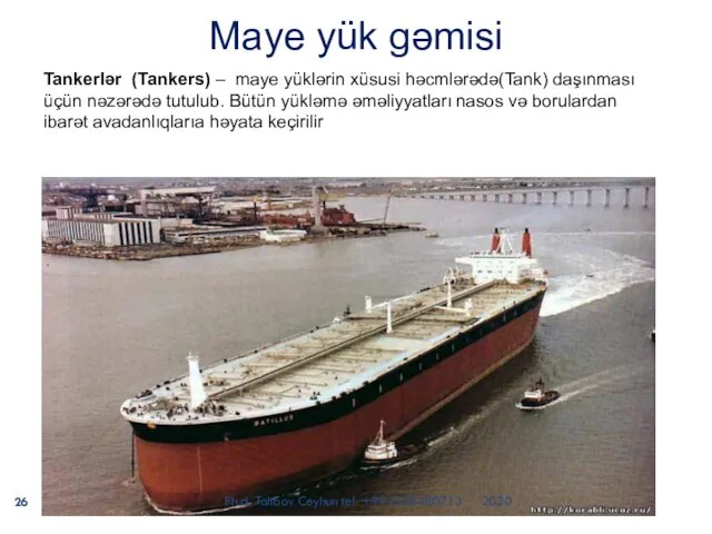 Maye yük gəmisi Tankerlər (Tankers) – maye yüklərin xüsusi həcmlərədə(Tank)