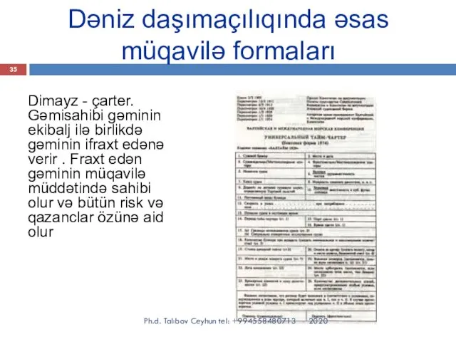 Dəniz daşımaçılıqında əsas müqavilə formaları Dimayz - çarter. Gəmisahibi gəminin