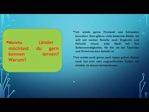 Ich würde gerne Finnland und Schweden besuchen. Dort gibt es