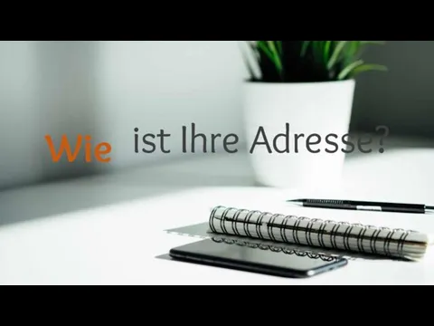 Wie ist Ihre Adresse?