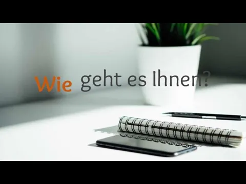 Wie geht es Ihnen?