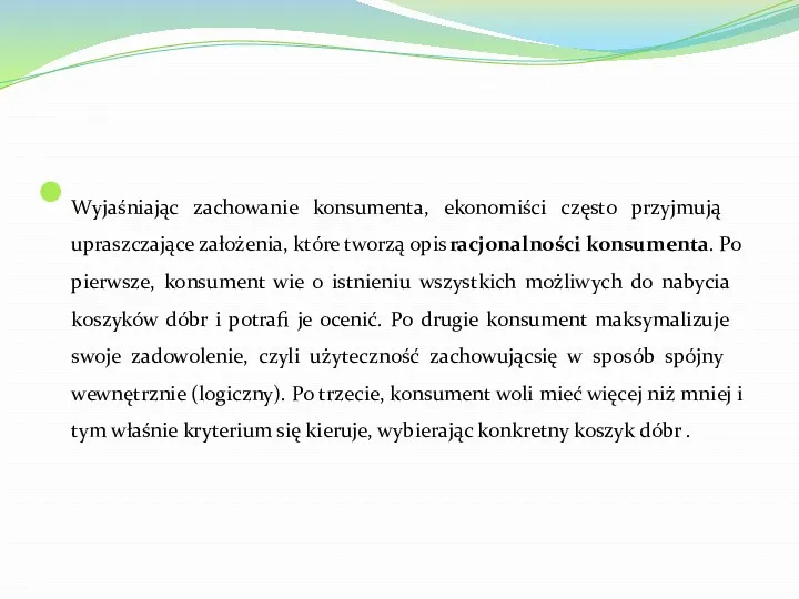 Wyjaśniając zachowanie konsumenta, ekonomiści często przyjmują upraszczające założenia, które tworzą