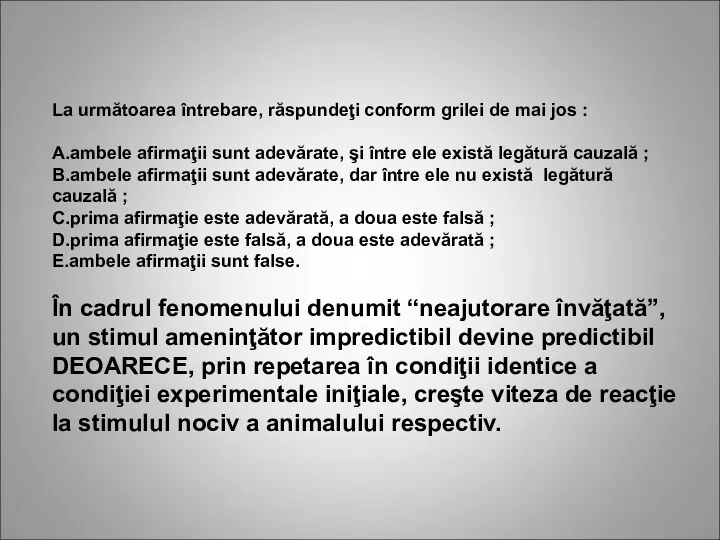 La următoarea întrebare, răspundeţi conform grilei de mai jos :