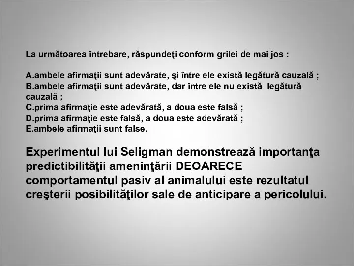 La următoarea întrebare, răspundeţi conform grilei de mai jos :