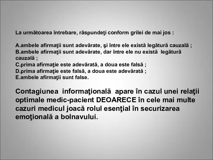 La următoarea întrebare, răspundeţi conform grilei de mai jos :