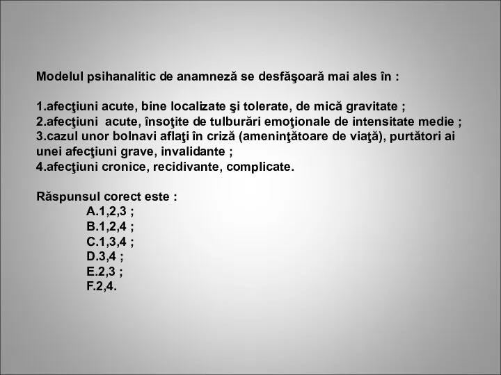 Modelul psihanalitic de anamneză se desfăşoară mai ales în :