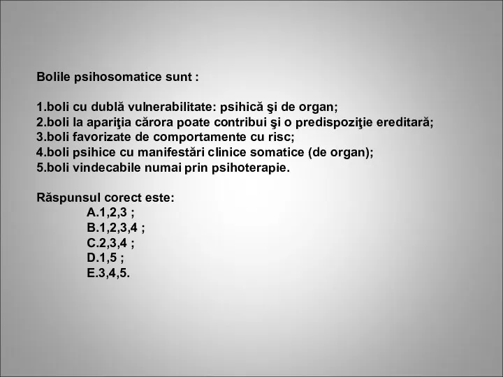 Bolile psihosomatice sunt : 1.boli cu dublă vulnerabilitate: psihică şi