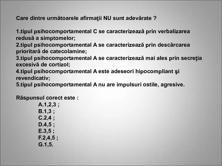 Care dintre următoarele afirmaţii NU sunt adevărate ? 1.tipul psihocomportamental