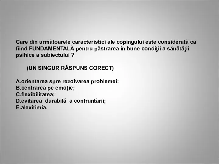 Care din următoarele caracteristici ale copingului este considerată ca fiind