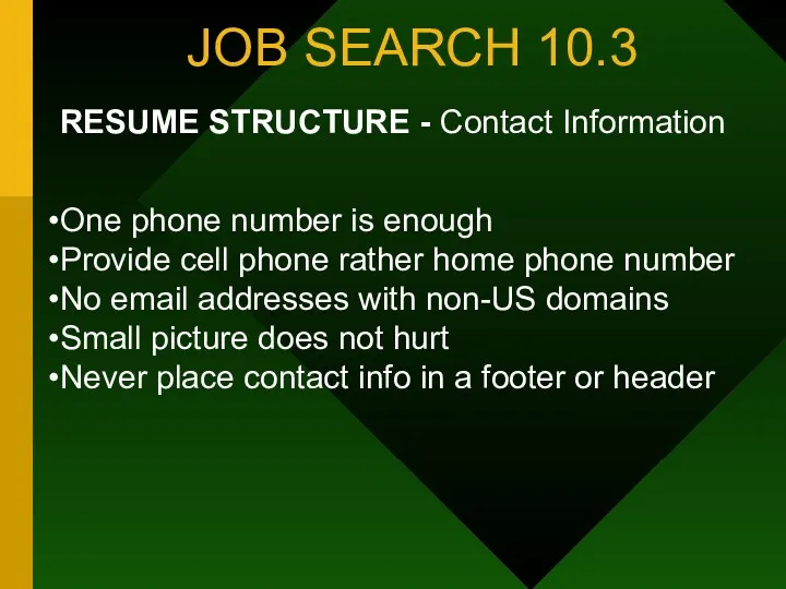 JOB SEARCH 10.3 RESUME STRUCTURE - Contact Information One phone number is enough