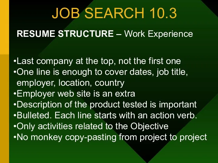 JOB SEARCH 10.3 RESUME STRUCTURE – Work Experience Last company at the top,