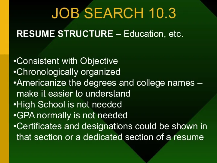 JOB SEARCH 10.3 RESUME STRUCTURE – Education, etc. Consistent with Objective Chronologically organized