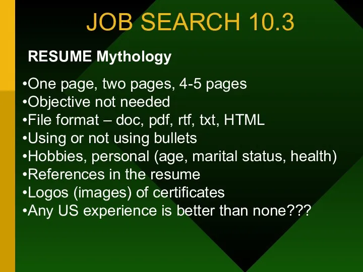 JOB SEARCH 10.3 RESUME Mythology One page, two pages, 4-5 pages Objective not