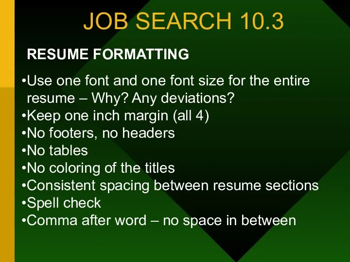 JOB SEARCH 10.3 RESUME FORMATTING Use one font and one font size for