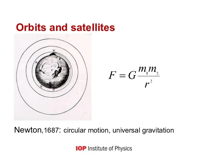 Orbits and satellites Newton,1687: circular motion, universal gravitation