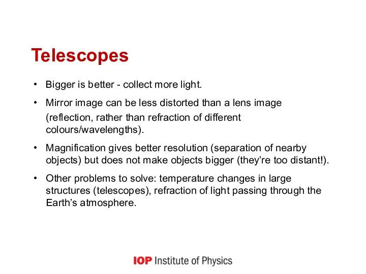 Telescopes Bigger is better - collect more light. Mirror image