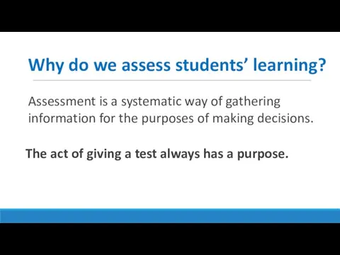Assessment is a systematic way of gathering information for the